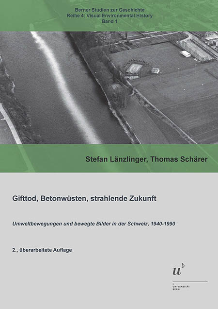 Gifttod, Betonwüsten, strahlende Zukunft – Umweltbewegungen und bewegte Bilder in der Schweiz, 1940–1990