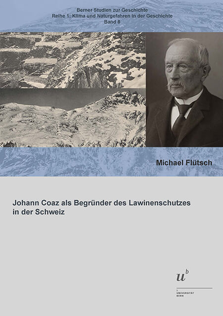 Johann Coaz als Begründer des Lawinenschutzes in der Schweiz