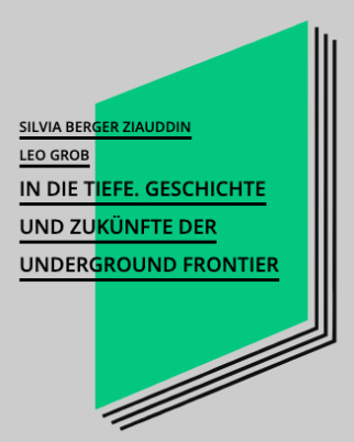 In die Tiefe. Geschichte und Zukünfte der Underground Frontier,