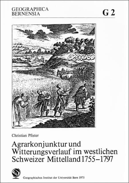 Agrarkonjunktur und Witterungsverlauf im westlichen Schweizer Mittelland 1755 – 1797.