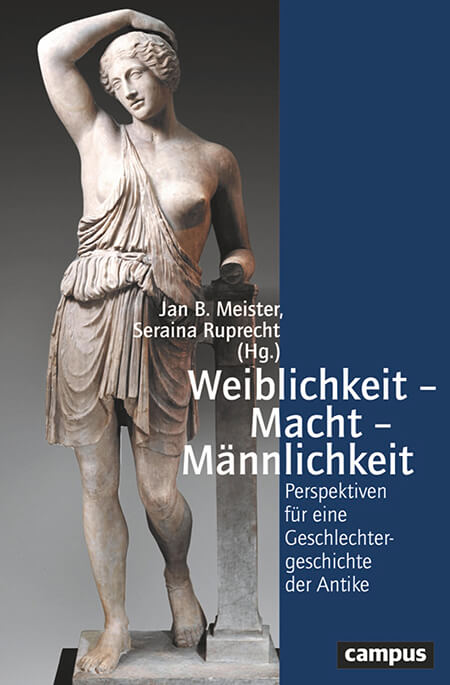 Weiblichkeit – Macht – Männlichkeit. Perspektiven für eine Geschlechtergeschichte der Antike