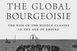 The Global Bourgeoisie: The Rise of the Middle Classes in the Age of Empire